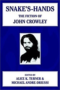 Snakes Hands: The Fiction of John Crowley (Hardcover)