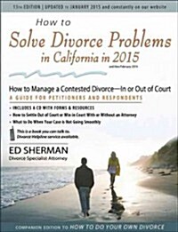 How to Solve Divorce Problems in California in 2015: How to Manage a Contested Divorce -- In or Out of Court (Paperback, 13)