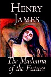The Madonna of the Future by Henry James, Fiction, Literary, Alternative History (Hardcover)
