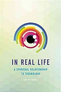 In Real Life: Searching for Connection in High-Tech Times (Paperback)