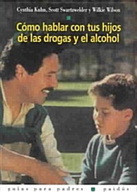 Como hablar con tus hijos de las drogas y el alcohol / How to Talk to Your Children from Drugs and Alcohol (Paperback)