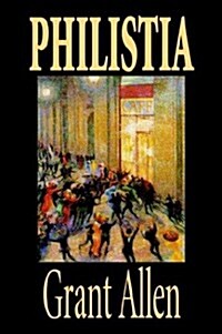 Philistia by Grant Allen, Fiction, Political (Hardcover)