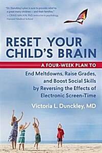 [중고] Reset Your Childs Brain: A Four-Week Plan to End Meltdowns, Raise Grades, and Boost Social Skills by Reversing the Effects of Electronic Screen (Paperback)