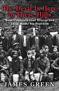 The Devil Is Here in These Hills: West Virginias Coal Miners and Their Battle for Freedom (Hardcover)