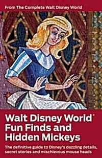 The Complete Walt Disney World Fun Finds & Hidden Mickeys: The Definitive Disney Field Guide (Paperback)
