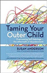 Taming Your Outer Child: Overcoming Self-Sabotage and Healing from Abandonment (Paperback)