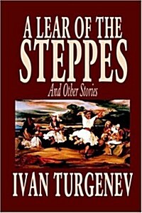 A Lear of the Steppes and Other Stories by Ivan Turgenev, Fiction, Classics, Literary, Short Stories (Paperback)