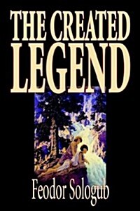 The Created Legend by Fyodor Sologub, Fiction, Literary (Hardcover)