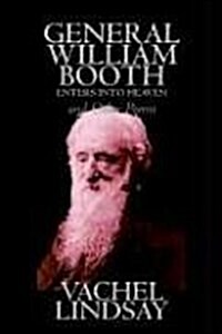 General William Booth Enters Into Heaven and Other Poems by Lindsay Vachel, Poetry, American (Paperback)