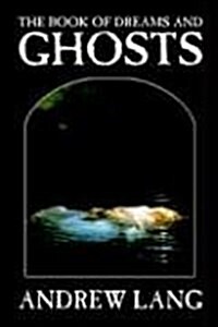 The Book of Dreams and Ghosts by Andrew Lang, Supernatural (Paperback)