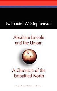 Abraham Lincoln and the Union: A Chronicle of the Embattled North (Hardcover)