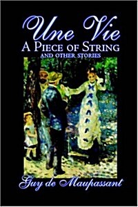 Une Vie, a Piece of String and Other Stories by Guy de Maupassant, Fiction, Classics, Short Stories (Paperback)