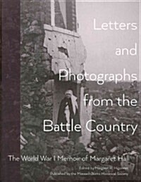 Letters and Photographs from the Battle Country: The World War I Memoir of Margaret Hall (Paperback)