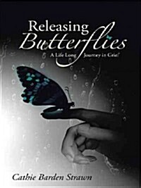 Releasing Butterflies: A Life Long Journey in Grief (Hardcover)