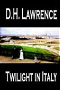 Twilight in Italy by D. H. Lawrence, Travel, Europe, Italy (Hardcover)