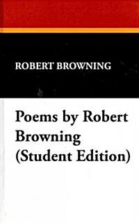 Poems by Robert Browning (Student Edition) (Hardcover)