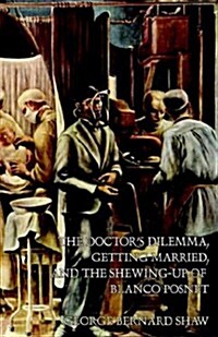 The Doctors Dilemma, Getting Married, and the Shewing-Up of Blanco Posnet (Paperback)