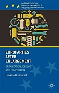 Europarties After Enlargement : Organization, Ideology and Competition (Hardcover)