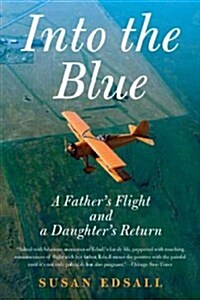 Into the Blue: A Fathers Flight and a Daughters Return (Paperback)