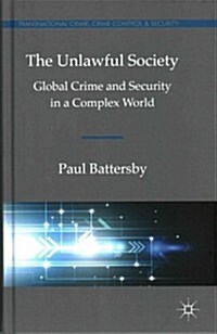 The Unlawful Society : Global Crime and Security in a Complex World (Hardcover)