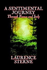 A Sentimental Journey Through France and Italy by Laurence Sterne, Fiction, Literary, Political (Hardcover)
