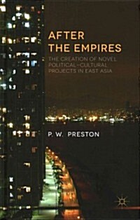 After the Empires : The Dissolution of Foreign Powers and the Creation of New States in East Asia (Hardcover)