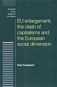 EU Enlargement, the Clash of Capitalisms and the European Social Dimension (Hardcover)