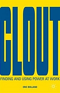 Clout : Finding and Using Power at Work (Hardcover)