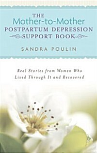The Mother-To-Mother Postpartum Depression Support Book: Real Stories from Women Who Lived Through It and Recovered (Paperback)