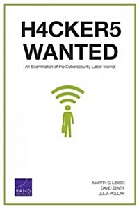 Hackers Wanted: An Examination of the Cybersecurity Labor Market (Paperback)