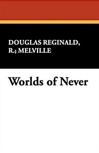 Worlds of Never (Paperback)