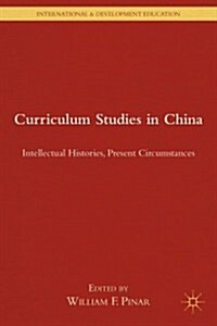 Curriculum Studies in China : Intellectual Histories, Present Circumstances (Hardcover)