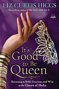 Its Good to Be Queen: Becoming as Bold, Gracious, and Wise as the Queen of Sheba (Paperback)