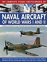 Complete Visual Encyclopedia of Naval Aircraft of World Wars I and Ii (Hardcover)