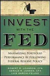 Invest with the Fed: Maximizing Portfolio Performance by Following Federal Reserve Policy (Hardcover)