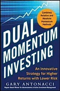 Dual Momentum Investing: An Innovative Strategy for Higher Returns with Lower Risk (Hardcover)