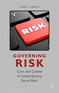 Governing Risk : Care and Control in Contemporary Social Work (Hardcover)