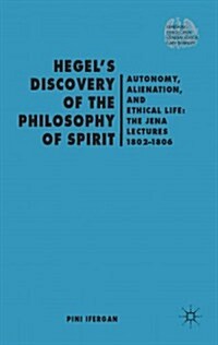 Hegels Discovery of the Philosophy of Spirit : Autonomy, Alienation, and the Ethical Life: the Jena Lectures 1802-1806 (Hardcover)