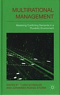 Multi-rational Management : Mastering Conflicting Demands in a Pluralistic Environment (Hardcover)
