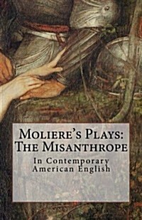 Molieres Plays: The Misanthrope: In Contemporary American English (Paperback)