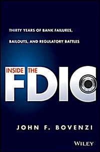 Inside the Fdic: Thirty Years of Bank Failures, Bailouts, and Regulatory Battles (Hardcover)