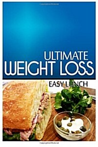 Ultimate Weight Loss - Easy Lunch: Ultimate Weight Loss Cookbook (Paperback)