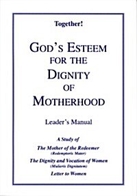 Gods Esteem for the Dignity of Motherhood - Leaders Manual (Paperback)