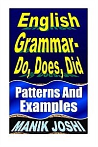 English Grammar- Do, Does, Did: Patterns and Examples (Paperback)