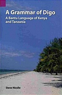 A Grammar of Digo: A Bantu Language of Kenya and Tanzania (Paperback)