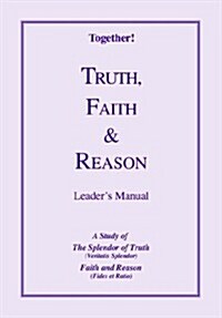 Truth, Faith & Reason - Leaders Manual (Paperback)