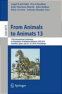 From Animals to Animats 13: 13th International Conference on Simulation of Adaptive Behavior, Sab 2014, Castell?, Spain, July 22-25, 2014, Procee (Paperback, 2014)