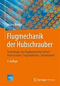 Flugmechanik Der Hubschrauber: Technologie, Das Flugdynamische System Hubschrauber, Flugstabilit?en, Steuerbarkeit (Hardcover, 4, 4. Aufl. 2014)