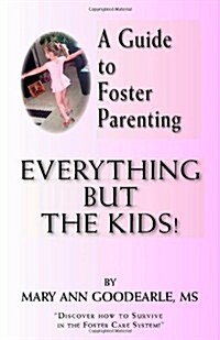 A Guide to Foster Parenting: Everything But the Kids! (Paperback)