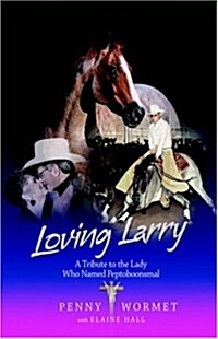 Loving Larry: A Tribute to the Lady Who Named Peptoboonsmal (Hardcover)